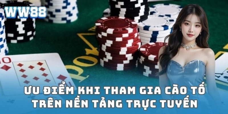 Cào tố WW88 – Trò chơi bài hấp dẫn với cơ hội thắng lớn Ưu điểm khi tham gia cào tố trên nền tảng trực tuyến