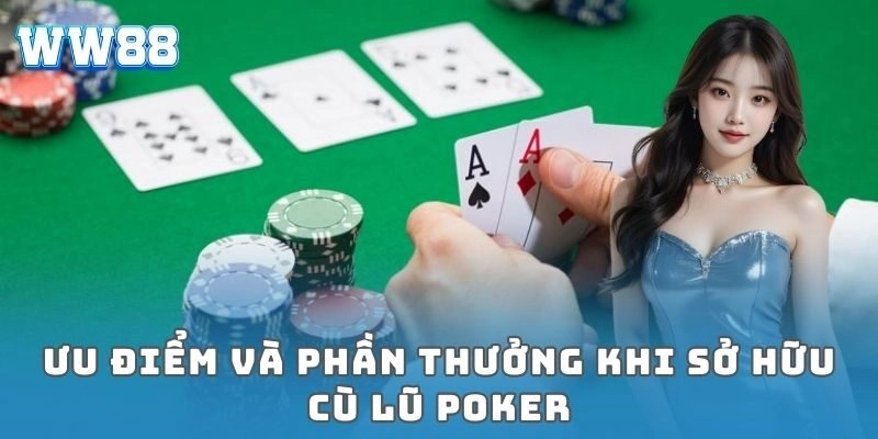 Cù lũ poker: Bí quyết thắng lớn cho cược thủ Ưu điểm và phần thưởng khi sở hữu cù lũ poker