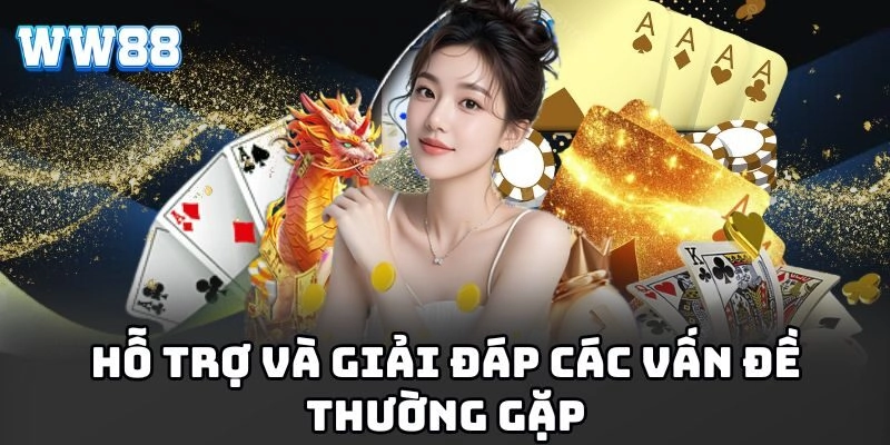 WW88 - Link Vào Nhà Cái WW88.COM Chính Thức | Đăng Ký +88K Hỗ trợ và giải đáp các vấn đề thường gặp