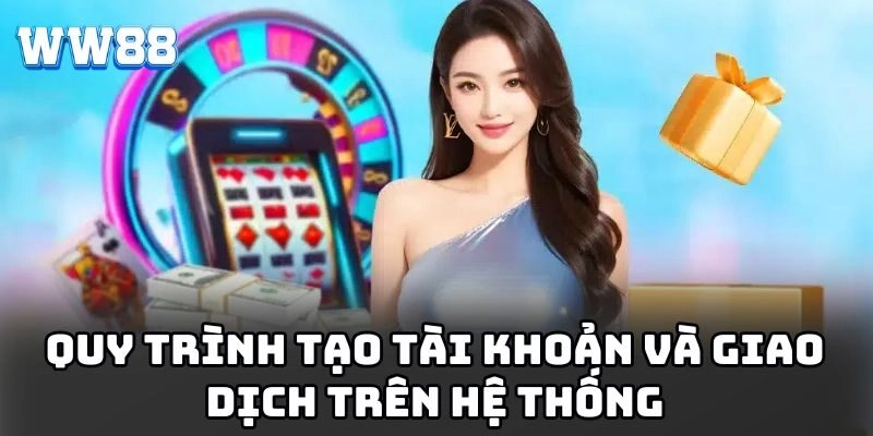 WW88 - Link Vào Nhà Cái WW88.COM Chính Thức | Đăng Ký +88K Quy trình tạo tài khoản và giao dịch trên hệ thống