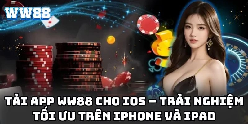 WW88 - Link Vào Nhà Cái WW88.COM Chính Thức | Đăng Ký +88K Tải app WW88 cho iOS – Trải nghiệm tối ưu trên iPhone và iPad