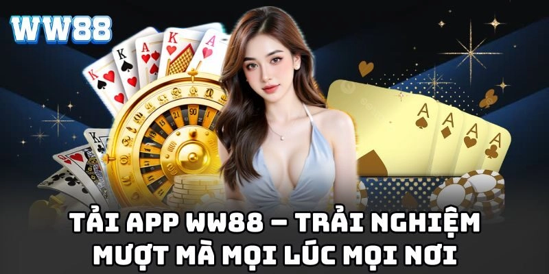 WW88 - Link Vào Nhà Cái WW88.COM Chính Thức | Đăng Ký +88K Tải app WW88 – Trải nghiệm mượt mà mọi lúc mọi nơi