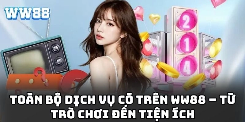 WW88 - Link Vào Nhà Cái WW88.COM Chính Thức | Đăng Ký +88K Toàn bộ dịch vụ có trên WW88 – Từ trò chơi đến tiện ích